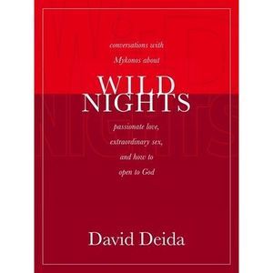 Wild Nights: Conversations with Mykonos about Passionate Love, Extraordinary Sex